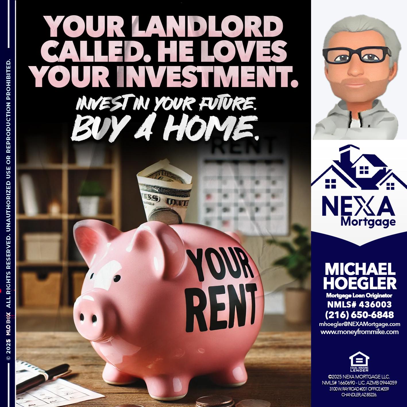 YOUR LANDLORD CALLED. - Michael Hoegler -Mortgage Advisor