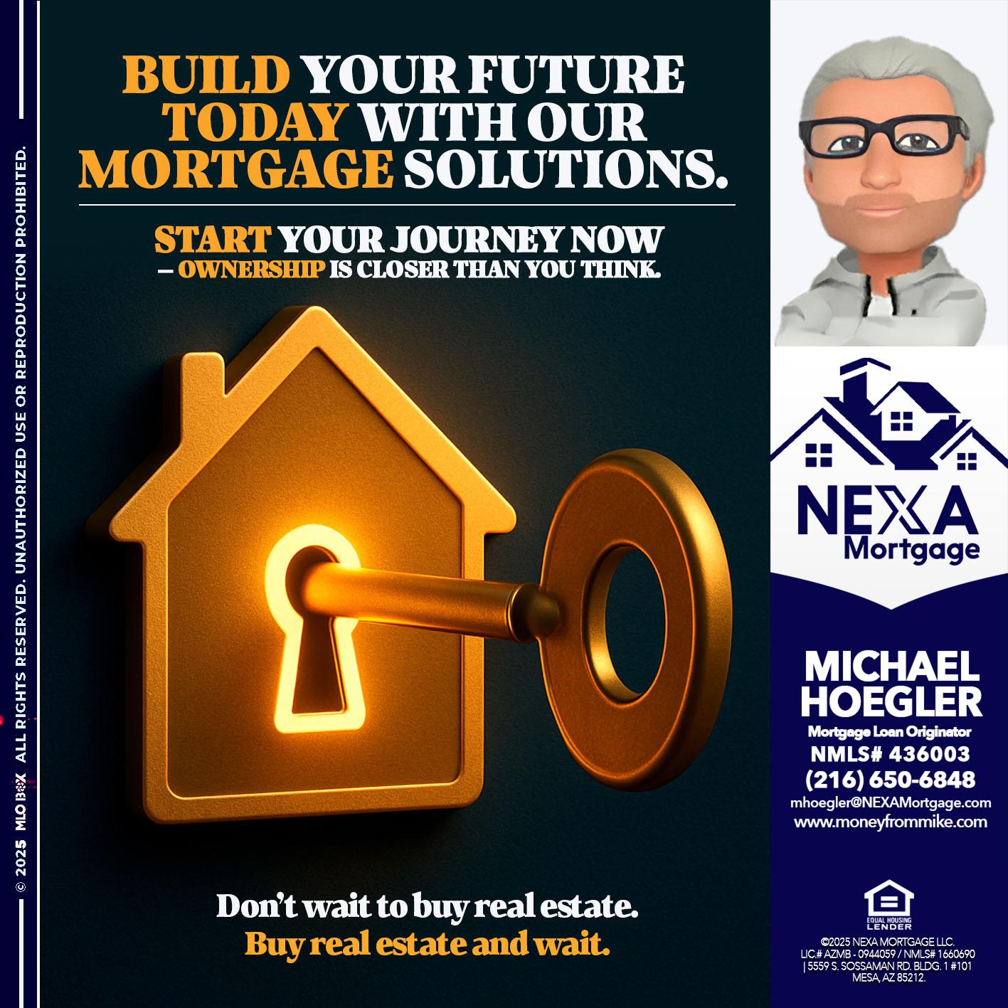 BUILD YOUR FUTURE - Michael Hoegler -Mortgage Advisor BUILD YOUR FUTURE - Michael Hoegler -Mortgage Advisor